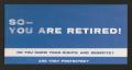 Pamphlet: So -- You Are Retired!