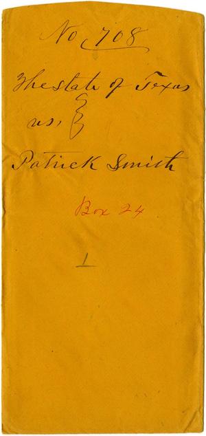 Documents related to the case of The State of Texas vs. Patrick Smith, cause no. 708, 1872