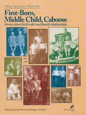 First-Born, Middle Child, Caboose: Stories about birth order and family relationships