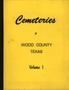 Book: Cemeteries of Wood County, Texas: Volume 1