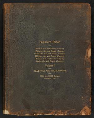 Engineer's Report on Sherman Gas and Electric Company, Cleburne Gas and Electric Company, Waxahachie Gas and Electric Company, Hillsboro Gas and Electric Company, Bonham Gas and Electric Company, Dublin Gas and Electric Company: Volume 2, Statistics and Photographs