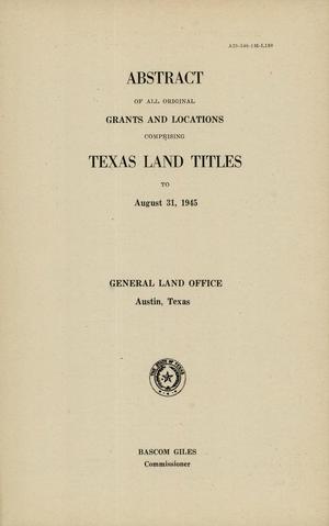 Primary view of Abstract of All Original Grants and Locations Comprising Texas Land Titles to August 31, 1945
