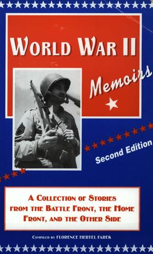 World War II Memoirs: A Collection Of Stories From The Battle Front, The Home Front And The Other Side