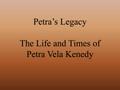 Presentation: Petra's Legacy: The Life and Times of Petra Vela Kenedy