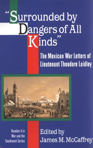 Primary view of object titled '"Surrounded by Dangers of All Kinds": The Mexican War Letters of Lieutenant Theodore Laidley'.