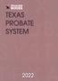 Book: Texas Probate System: 2022