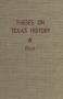 Primary view of Theses on Texas History: A Check List of Theses and Dissertations in Texas History Produced in the Departments of History of Eighteen Texas Graduate Schools and Thirty-Three Graduate Schools Outside of Texas, 1907-1952