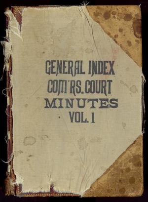Primary view of Travis County Clerk Records: General Index to Commissioners Court Minutes Volume 1