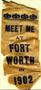 Physical Object: [Beige silk ribbon that states: "MEET ME AT FORT WORTH IN 1902"]