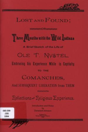 Lost and Found; or Three Months with the Wild Indians: A Brief Sketch of the Life of Ole T. Nystel, Embracing his Experience While in Captivity to the Comanches, and Subsequent Liberation from Them