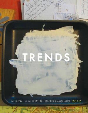 Texas Trends in Art Education, 2012