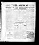 Newspaper: Tyler American (Tyler, Tex.), Vol. 1, No. 20, Ed. 1 Friday, June 16, …